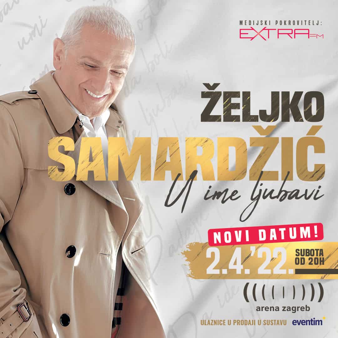 ŽELJKO SAMARDŽIĆ nakon dvanaest godina ponovno u Areni Zagreb - NOVI DATUM - 2.4.2022. !